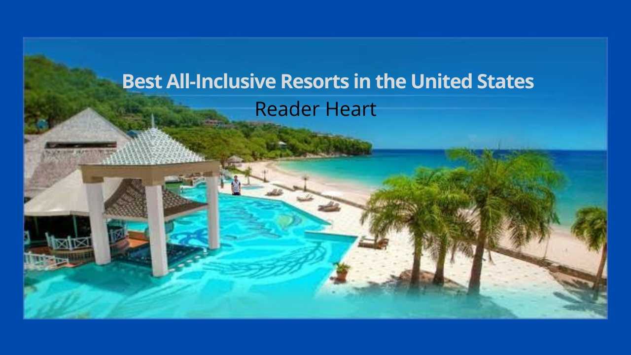 The Best All Inclusive Resorts in the United States for 2021 ...